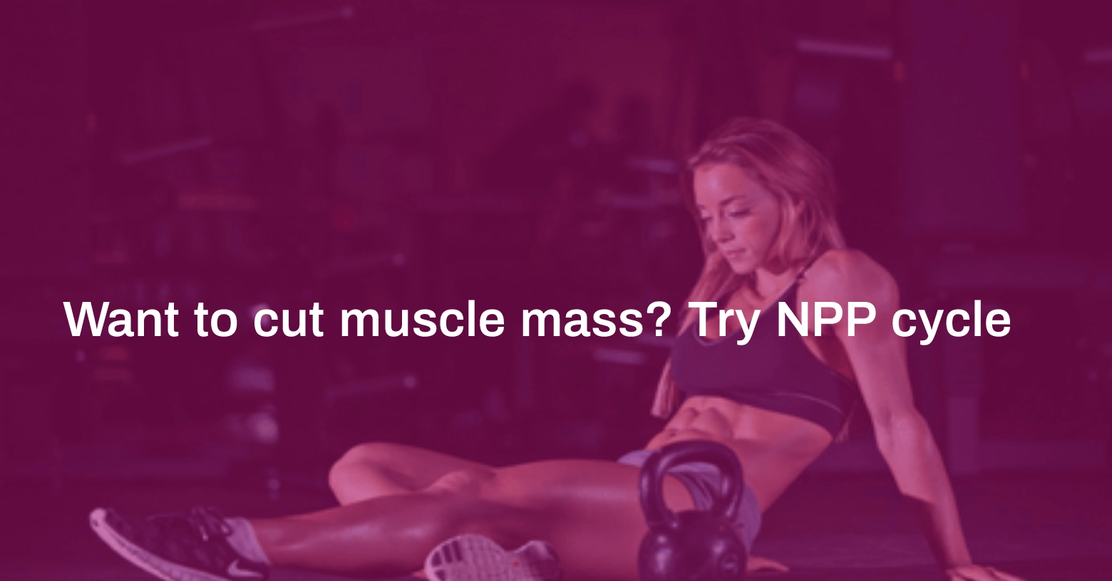 Want to Cut Muscle Mass? Try NPP Cycle Home Want to Cut Muscle Mass? Try NPP Cycle Home